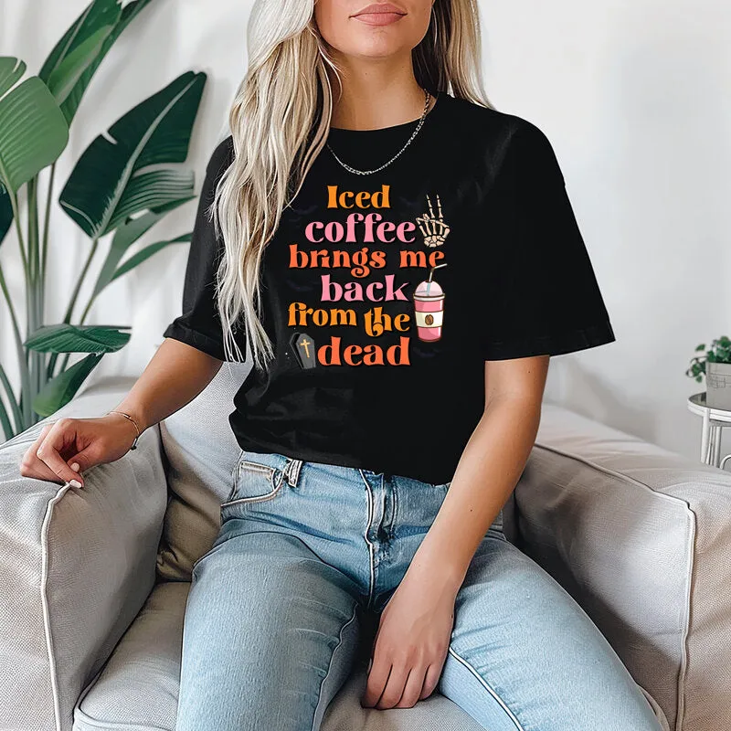 Iced Coffee Brings Me Back From The Dead, Halloween Shirts for Women