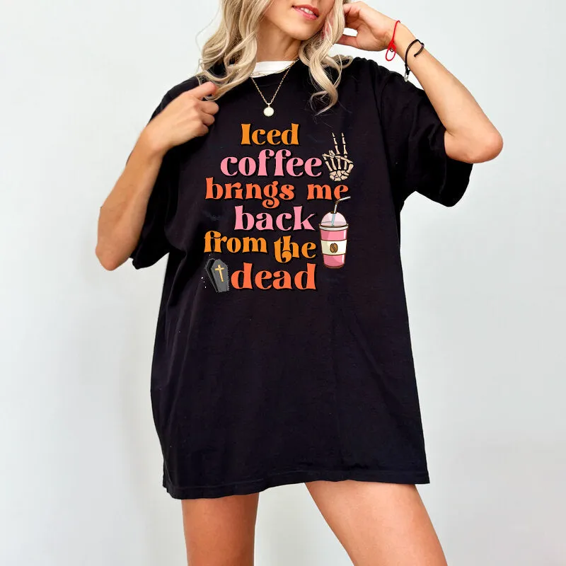 Iced Coffee Brings Me Back From The Dead, Halloween Shirts for Women