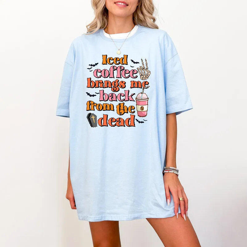 Iced Coffee Brings Me Back From The Dead, Halloween Shirts for Women